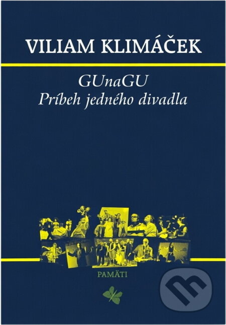 Kniha: GUnaGU : príbeh jedného divadla (Viliam Klimáček). , 2005 Kniha: GUnaGU : príbeh jedného divadla (Viliam Klimáček). , 2005