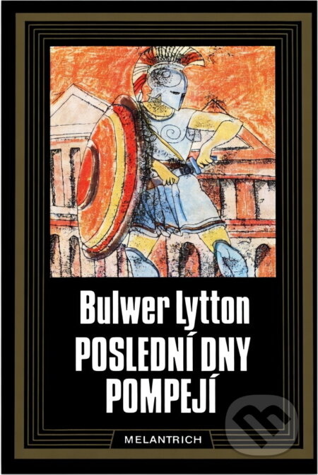 Kniha: Poslední dny Pompejí (Edward Bulwer-Lytton). Melantrich, 1989 Kniha: Poslední dny Pompejí (Edward Bulwer-Lytton). Melantrich, 1989