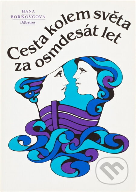 Kniha: Cesta kolem světa za osmdesát let (Hana Bořkovcová). , 1982 Kniha: Cesta kolem světa za osmdesát let (Hana Bořkovcová). , 1982