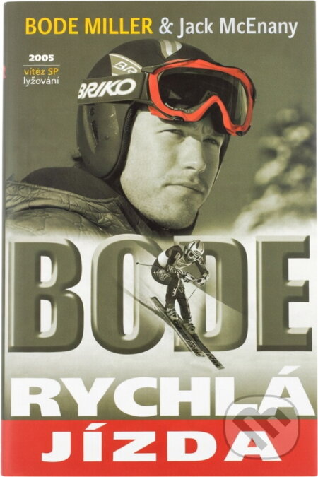 Kniha: Bode : rychlá jízda (Bode Miller a Jack McEnany). , 2005 Kniha: Bode : rychlá jízda (Bode Miller a Jack McEnany). , 2005