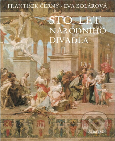 Kniha: Sto let Národního divadla (František Černý a Eva Kolárová). , 1983 Kniha: Sto let Národního divadla (František Černý a Eva Kolárová). , 1983