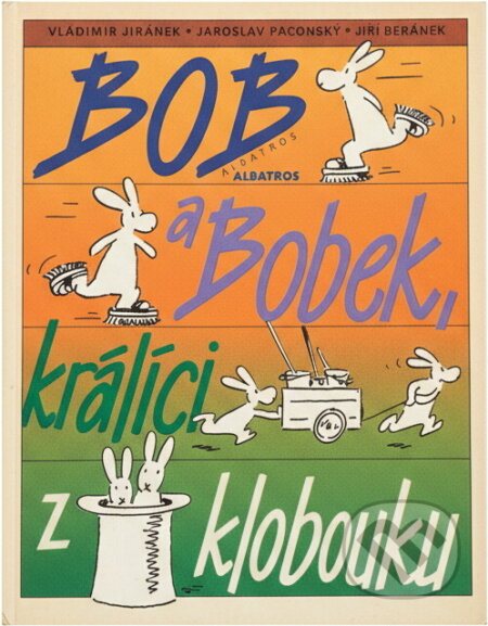 Kniha: Bob a Bobek, králíci z klobouku (Jaroslav Pacovský, Jiří Šebánek a Vladimír Jiránek). , 1993 Kniha: Bob a Bobek, králíci z klobouku (Jaroslav Pacovský, Jiří Šebánek a Vladimír Jiránek). , 1993