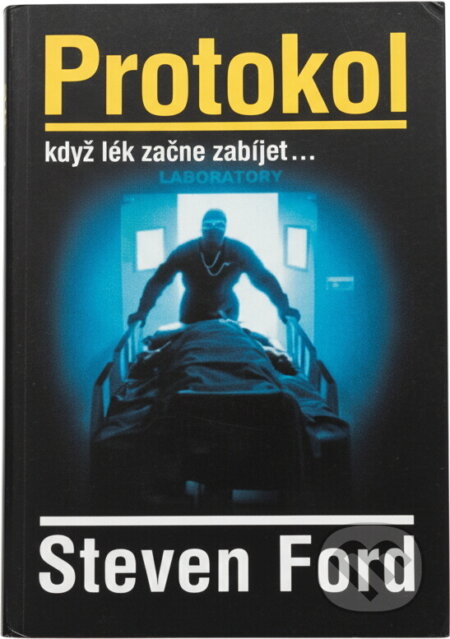 Kniha: Protokol : když lék začne zabíjet- (Steven Ford). Slovanský dům, 2001 Kniha: Protokol : když lék začne zabíjet- (Steven Ford). Slovanský dům, 2001