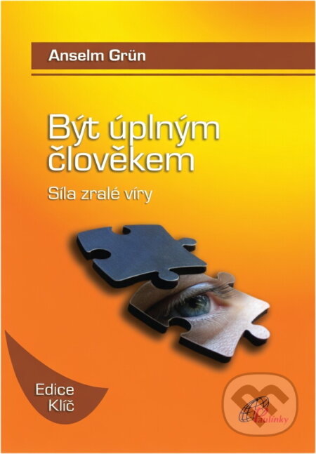 Kniha: Být úplným člověkem : síla zralé víry (Anselm Grün). Paulínky, 2009 Kniha: Být úplným člověkem : síla zralé víry (Anselm Grün). Paulínky, 2009