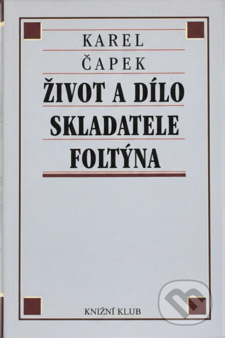 Kniha: Život a dílo skladatele Foltýna (Karel Čapek). Knižní klub, 1999 Kniha: Život a dílo skladatele Foltýna (Karel Čapek). Knižní klub, 1999