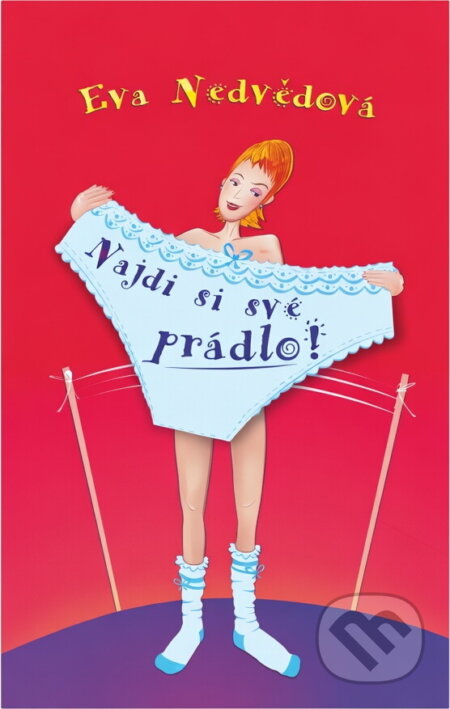 Kniha: Najdi si své prádlo! (Eva Nedvědová). , 2012 Kniha: Najdi si své prádlo! (Eva Nedvědová). , 2012