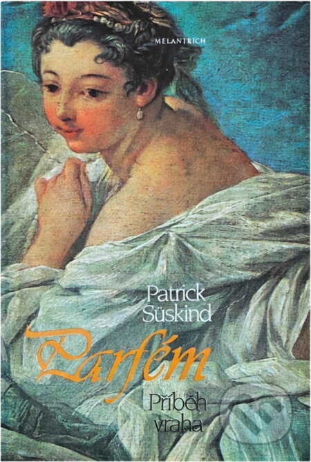 Kniha: Parfém : příběh vraha (Patrick Süskind). Melantrich, 1990 Kniha: Parfém : příběh vraha (Patrick Süskind). Melantrich, 1990