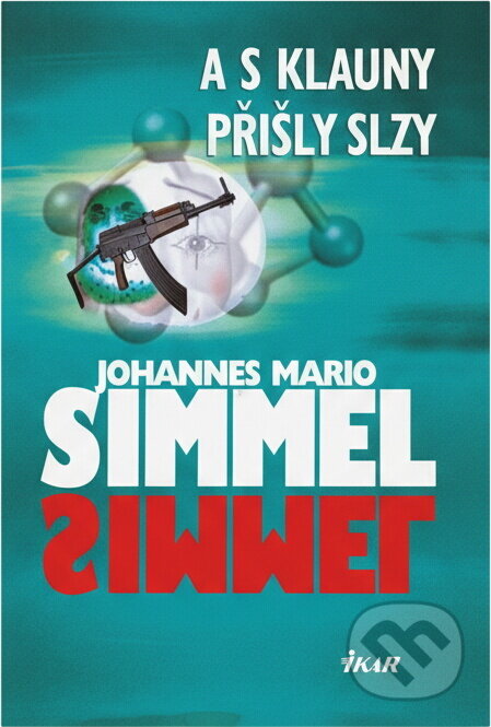 Kniha: A s klauny přišly slzy (Johannes Mario Simmel). Ikar, 2007 Kniha: A s klauny přišly slzy (Johannes Mario Simmel). Ikar, 2007
