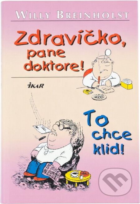 Kniha: Zdravíčko, pane doktore! ; To chce klid! (Willy Breinholst). Ikar, 2001 Kniha: Zdravíčko, pane doktore! ; To chce klid! (Willy Breinholst). Ikar, 2001