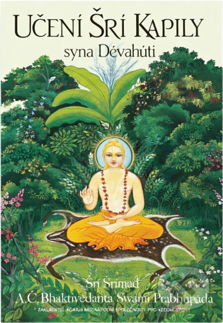 Kniha: Učení Šrí Kapily syna Dévahúti : transcendentální učení Prahláda Mahárádže (A. Č. Bhaktivédanta Swami Prabhupáda). , 1994 Kniha: Učení Šrí Kapily syna Dévahúti : transcendentální učení Prahláda Mahárádže (A. Č. Bhaktivédanta Swami Prabhupáda). , 1994