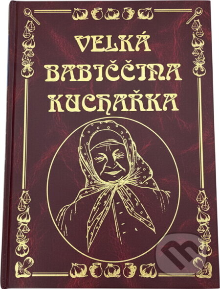 Kniha: Velká babiččina kuchařka (Knižní expres). Knižní expres, 2003 Kniha: Velká babiččina kuchařka (Knižní expres). Knižní expres, 2003