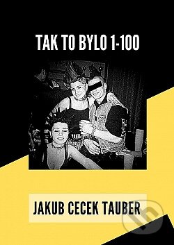 Kniha: Tak to bylo (Jakub Cecek Tauber). Cecek Records, 2021 Kniha: Tak to bylo (Jakub Cecek Tauber). Cecek Records, 2021