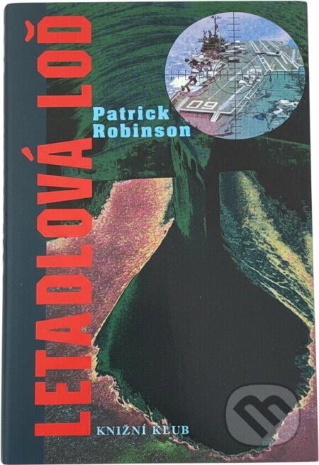 Kniha: Letadlová loď (Patrick Robinson). Knižní klub, 1998 Kniha: Letadlová loď (Patrick Robinson). Knižní klub, 1998