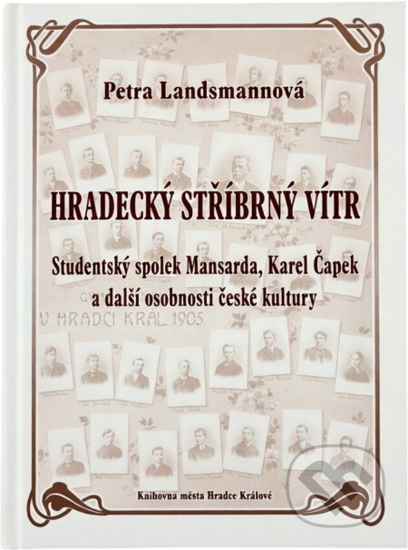 Kniha: Hradecký stříbrný vítr : studentský spolek Mansarda, Karel Čapek a další osobnosti české kultury (Petra Landsmannová). , 2008 Kniha: Hradecký stříbrný vítr : studentský spolek Mansarda, Karel Čapek a další osobnosti české kultury (Petra Landsmannová). , 2008