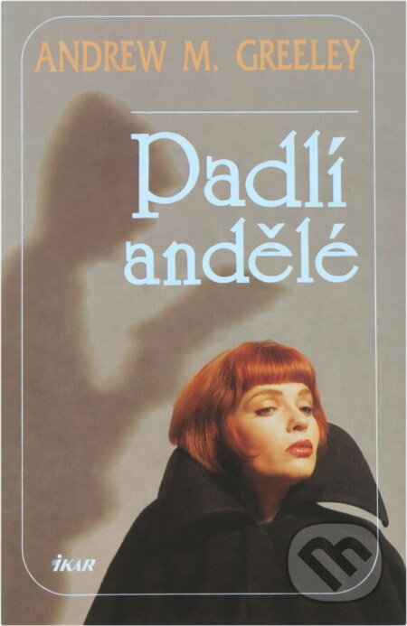 Kniha: Padlí andělé (Andrew M. Greeley). Ikar, 1994 Kniha: Padlí andělé (Andrew M. Greeley). Ikar, 1994