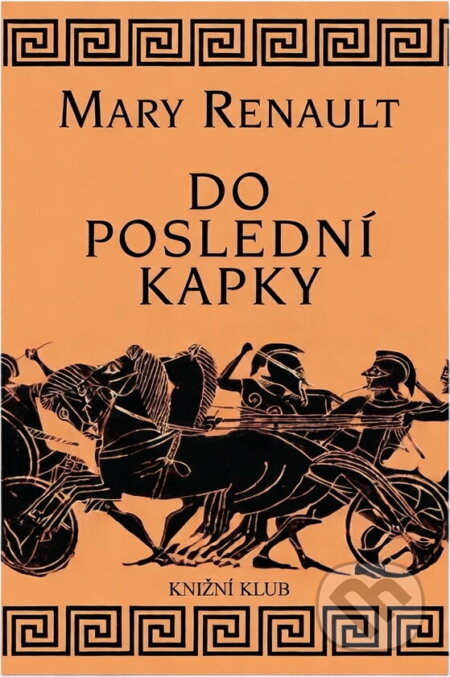 Kniha: Do poslední kapky (Mary Renault). , 2000 Kniha: Do poslední kapky (Mary Renault). , 2000