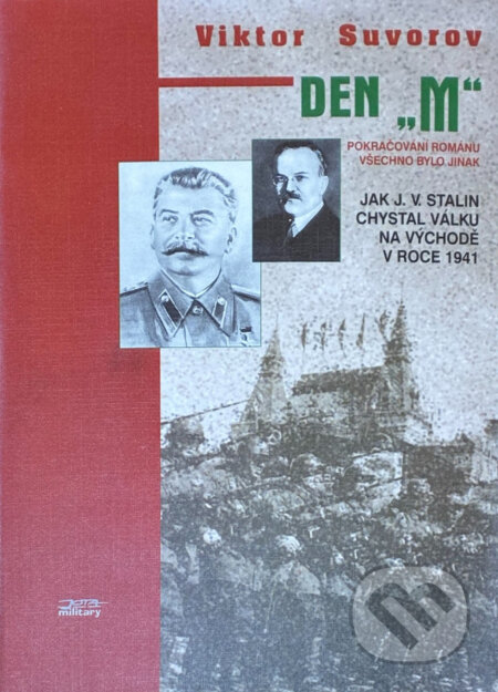 Kniha: Den "M" : jak J.V. Stalin chystal válku na východě v roce 1941 (Viktor Andrejevič Suvorov). , 1996 Kniha: Den "M" : jak J.V. Stalin chystal válku na východě v roce 1941 (Viktor Andrejevič Suvorov). , 1996