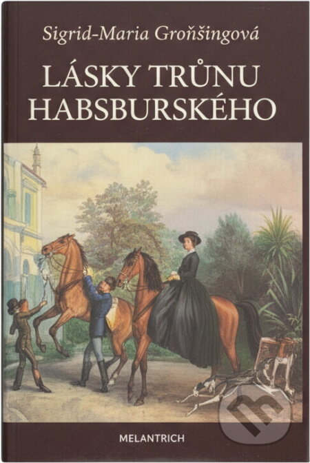 Kniha: Lásky trůnu habsburského (Sigrid-Maria Größing). Melantrich, 1992 Kniha: Lásky trůnu habsburského (Sigrid-Maria Größing). Melantrich, 1992