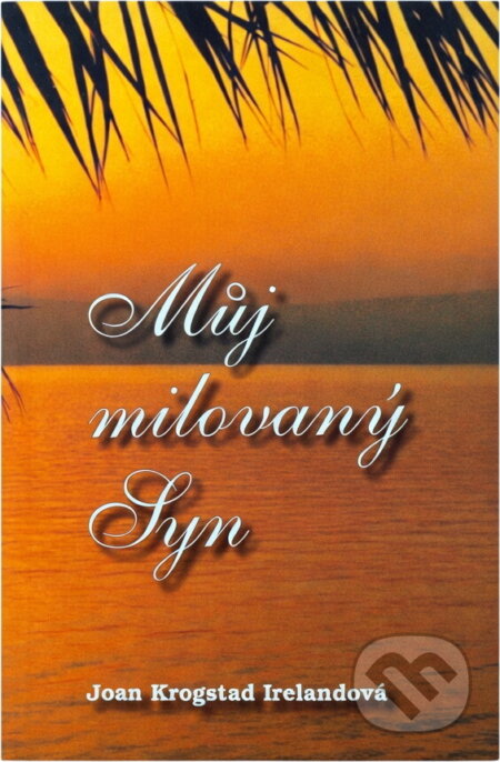 Kniha: Můj milovaný Syn : život Ježíše Krista očima Marie (Joan Krogstad Ireland). Advent-Orion, 2004 Kniha: Můj milovaný Syn : život Ježíše Krista očima Marie (Joan Krogstad Ireland). Advent-Orion, 2004
