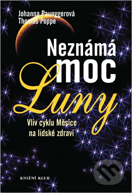 Kniha: Neznámá moc Luny : vliv cyklu Měsíce na lidské zdraví (Johanna Paungger a Thomas Poppe). Knižní klub, 2004 Kniha: Neznámá moc Luny : vliv cyklu Měsíce na lidské zdraví (Johanna Paungger a Thomas Poppe). Knižní klub, 2004
