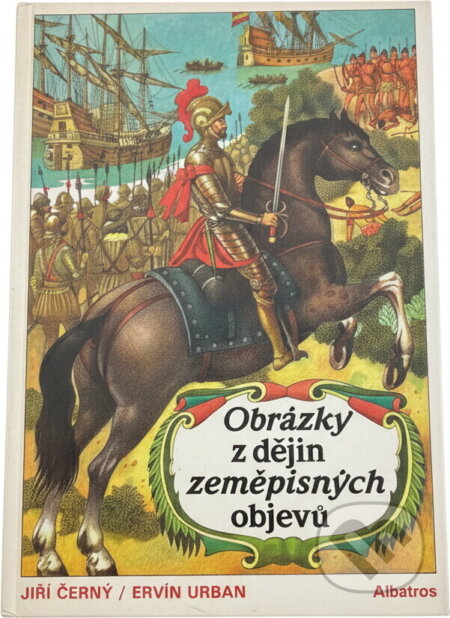 Kniha: Obrázky z dějin zeměpisných objevů (Ervín Urban a Jiří Černý). , 1992 Kniha: Obrázky z dějin zeměpisných objevů (Ervín Urban a Jiří Černý). , 1992