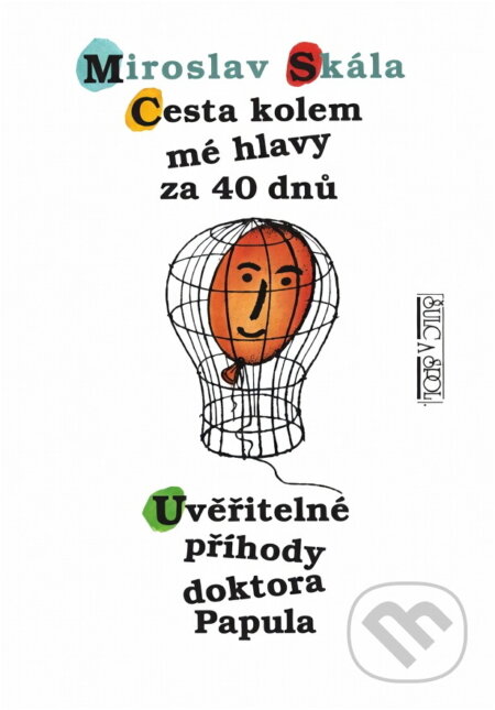 Kniha: Cesta kolem mé hlavy za 40 dnů ; Uvěřitelné příhody doktora Papula (Miroslav Skála). , 1996 Kniha: Cesta kolem mé hlavy za 40 dnů ; Uvěřitelné příhody doktora Papula (Miroslav Skála). , 1996