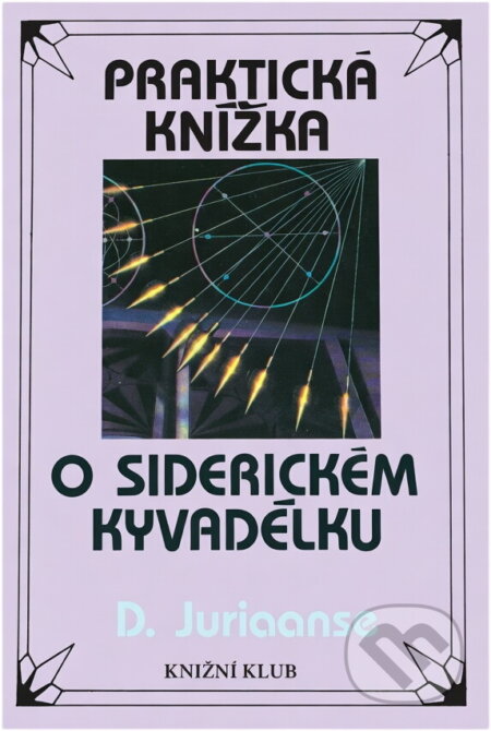 Kniha: Praktická knížka o siderickém kyvadélku : se 40 tabulkami (D. Juriaanse). Knižní klub, 1995 Kniha: Praktická knížka o siderickém kyvadélku : se 40 tabulkami (D. Juriaanse). Knižní klub, 1995