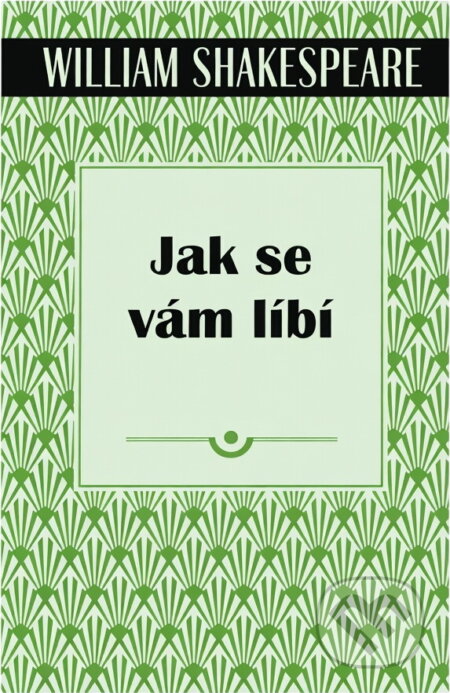 Kniha: Jak se vám líbí (William Shakespeare). , 2018 Kniha: Jak se vám líbí (William Shakespeare). , 2018