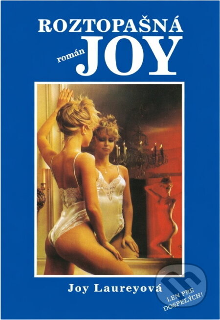 Kniha: Roztopašná Joy : Román (Joy Laurey). Ikar, 1991 Kniha: Roztopašná Joy : Román (Joy Laurey). Ikar, 1991