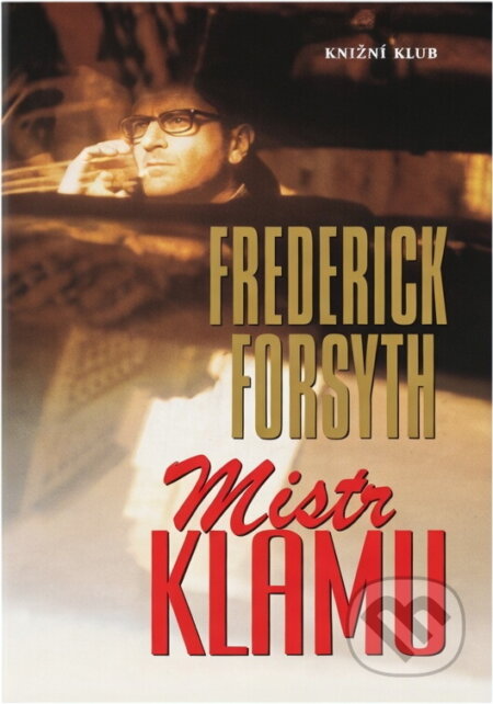 Kniha: Mistr klamu (Frederick Forsyth). Knižní klub, 2004 Kniha: Mistr klamu (Frederick Forsyth). Knižní klub, 2004