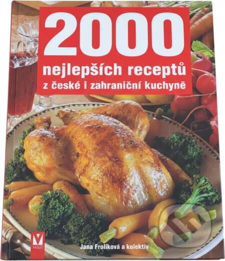 Kniha: 2000 nejlepších receptů z české i zahraniční kuchyně (Jana Frolíková). , 2001 Kniha: 2000 nejlepších receptů z české i zahraniční kuchyně (Jana Frolíková). , 2001
