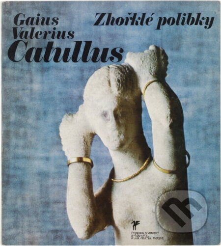Kniha: Zhořklé polibky (Gaius Valerius Catullus). Československý spisovatel, 1980 Kniha: Zhořklé polibky (Gaius Valerius Catullus). Československý spisovatel, 1980