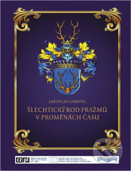 Kniha: Šlechtický rod Pražmů v proměnách času (Jaroslav Gabzdil). , 2018 Kniha: Šlechtický rod Pražmů v proměnách času (Jaroslav Gabzdil). , 2018