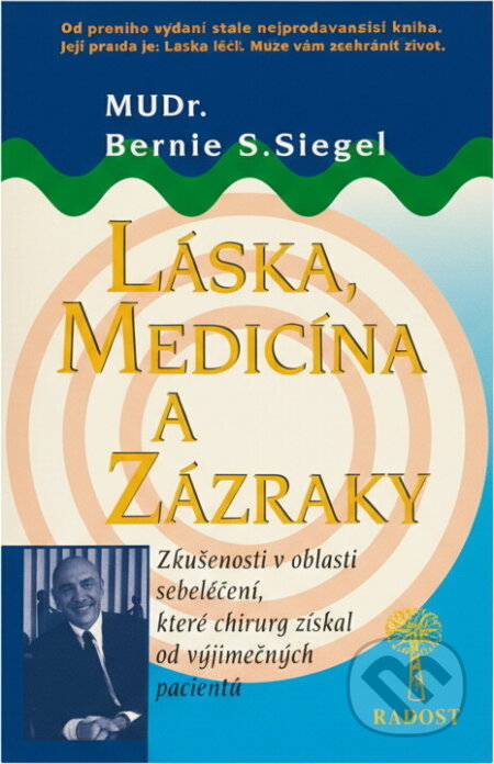 Kniha: Láska, medicína a zázraky : zkušenosti z oblasti sebeléčení, které chirurg získal od výjimečných pacientů (Bernie S. Siegel). Radosť, 1994 Kniha: Láska, medicína a zázraky : zkušenosti z oblasti sebeléčení, které chirurg získal od výjimečných pacientů (Bernie S. Siegel). Radosť, 1994
