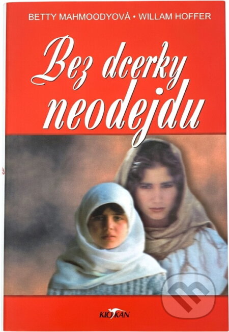 Kniha: Bez dcerky neodejdu (Betty Mahmoody a William Hoffer). Alpress, 2002 Kniha: Bez dcerky neodejdu (Betty Mahmoody a William Hoffer). Alpress, 2002