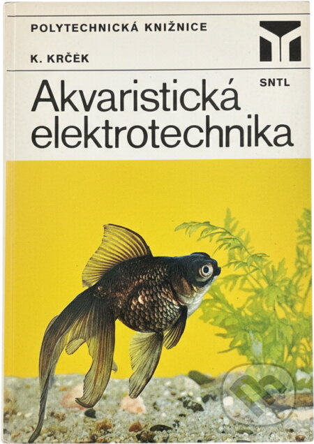 Kniha: Akvaristická elektrotechnika (Karel Krček). SNTL, 1984 Kniha: Akvaristická elektrotechnika (Karel Krček). SNTL, 1984