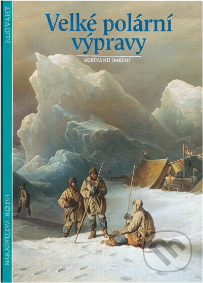 Kniha: Velké polární výpravy (Bertrand Imbert). Slovart, 1996 Kniha: Velké polární výpravy (Bertrand Imbert). Slovart, 1996