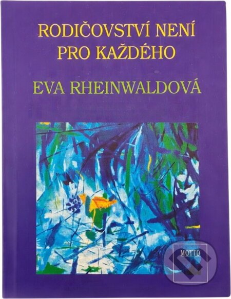 Kniha: Rodičovství není pro každého (Eva Rheinwaldová). Motto, 1993 Kniha: Rodičovství není pro každého (Eva Rheinwaldová). Motto, 1993