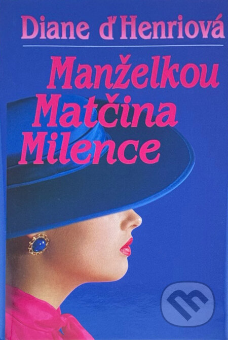 Kniha: Manželkou matčina milence (Diane d' Henri). Ikar, 1994 Kniha: Manželkou matčina milence (Diane d' Henri). Ikar, 1994
