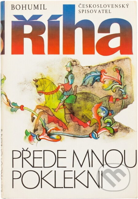 Kniha: Přede mnou poklekni (Bohumil Říha). Československý spisovatel, 1987 Kniha: Přede mnou poklekni (Bohumil Říha). Československý spisovatel, 1987