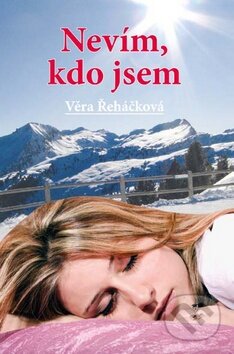 Kniha: Nevím, kdo jsem (Věra Řeháčková). Akcent, 2015 Kniha: Nevím, kdo jsem (Věra Řeháčková). Akcent, 2015