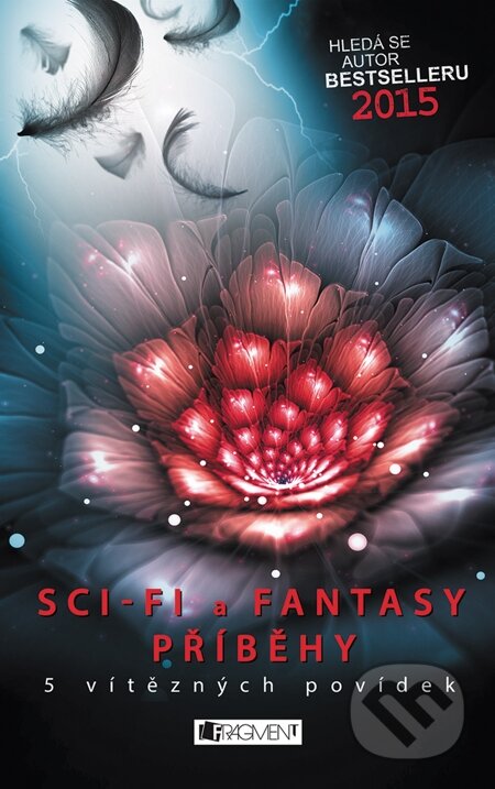 E-kniha: Hledá se autor bestselleru 2015 – Sci-fi a fantasy příběhy (J. Kolda, J. Švejnoha, L. Hlavinková, L. Svozilová a M. Dvořáková). Nakladatelství Fragment E-kniha: Hledá se autor bestselleru 2015 – Sci-fi a fantasy příběhy (J. Kolda, J. Švejnoha, L. Hlavinková, L. Svozilová a M. Dvořáková). Nakladatelství Fragment