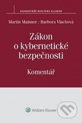 Zákon o kybernetické bezpečnosti - Martin Maisner, Barbora Vlachová, Wolters Kluwer ČR, 2015