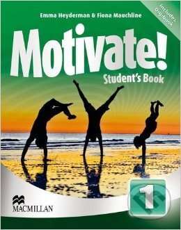 Kniha: Motivate! 1 - Student's Book (Emma Heyderman a Fiona Mauchline). MacMillan, 2013 Kniha: Motivate! 1 - Student's Book (Emma Heyderman a Fiona Mauchline). MacMillan, 2013