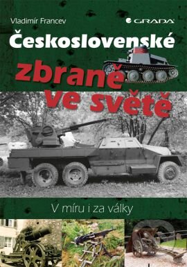 Kniha: Československé zbraně ve světě (Vladimír Francev). Grada, 2015 Kniha: Československé zbraně ve světě (Vladimír Francev). Grada, 2015