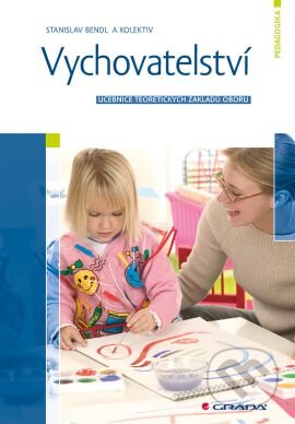 Kniha: Vychovatelství (Stanislav Bendl a kolektív). Grada, 2015 Kniha: Vychovatelství (Stanislav Bendl a kolektív). Grada, 2015