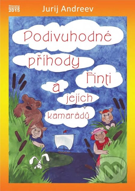 E-kniha: Podivuhodné příhody Finti a jejích kamarádů (Jurij Andreev). Skleněný Můstek, 2015 E-kniha: Podivuhodné příhody Finti a jejích kamarádů (Jurij Andreev). Skleněný Můstek, 2015