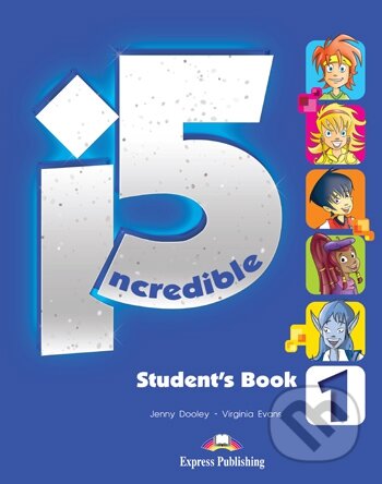 Kniha: Incredible 5 Level 1 - Student's Book (Jenny Dooley a Virginia Evans). Express Publishing, 2013 Kniha: Incredible 5 Level 1 - Student's Book (Jenny Dooley a Virginia Evans). Express Publishing, 2013