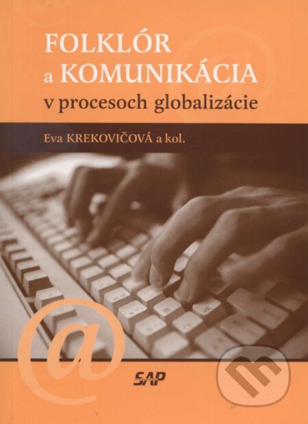 Kniha: Folklór a komunikácia v procesoch globalizácie (Eva Krekovičová a kolektiv). Slovak Academic Press, 2005 Kniha: Folklór a komunikácia v procesoch globalizácie (Eva Krekovičová a kolektiv). Slovak Academic Press, 2005