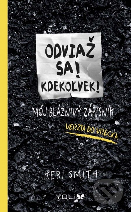 Odviaž sa! Kdekoľvek! (Keri Smith). YOLi, 2015 Odviaž sa! Kdekoľvek! (Keri Smith). YOLi, 2015